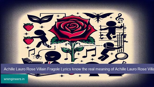 Achille Lauro Rose Villain Fragole Lyrics know the real meaning of Achille Lauro Rose Villain's Fragole Song Lyrics