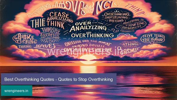 Best Overthinking Quotes - Quotes to Stop Overthinking