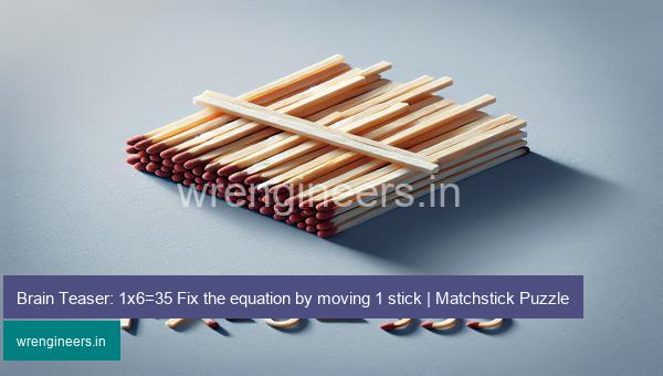 Brain Teaser: 1x6=35 Fix the equation by moving 1 stick | Matchstick Puzzle