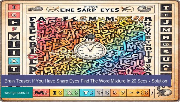 Brain Teaser: If You Have Sharp Eyes Find The Word Mixture In 20 Secs - Solution