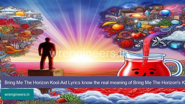 Bring Me The Horizon Kool-Aid Lyrics