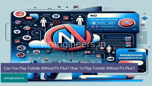Can You Play Fortnite Without Ps Plus? How To Play Fortnite Without Ps Plus?