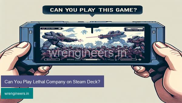 Can You Play Lethal Company on Steam Deck?
