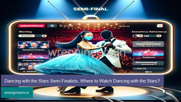 Dancing with the Stars Semi Finalists, Where to Watch Dancing with the Stars?