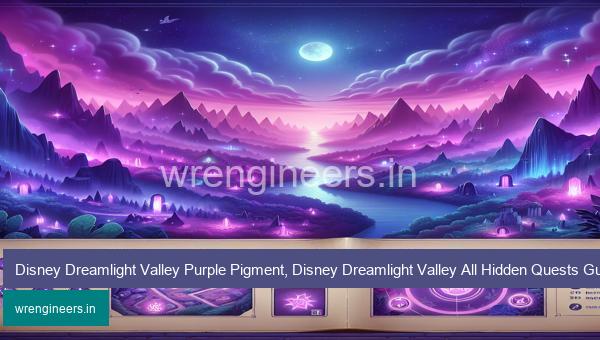 Disney Dreamlight Valley Purple Pigment, Disney Dreamlight Valley All Hidden Quests Guide