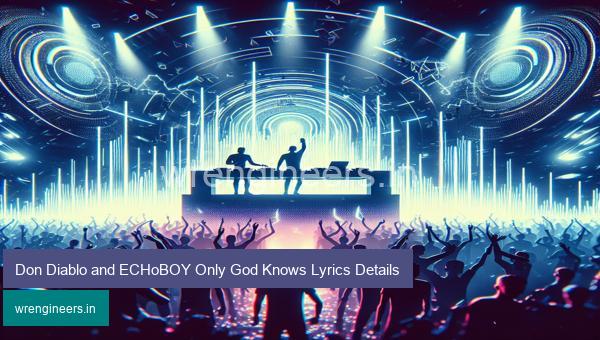 Don Diablo and ECHoBOY Only God Knows Lyrics Details