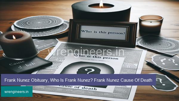 Frank Nunez Obituary, Who Is Frank Nunez? Frank Nunez Cause Of Death