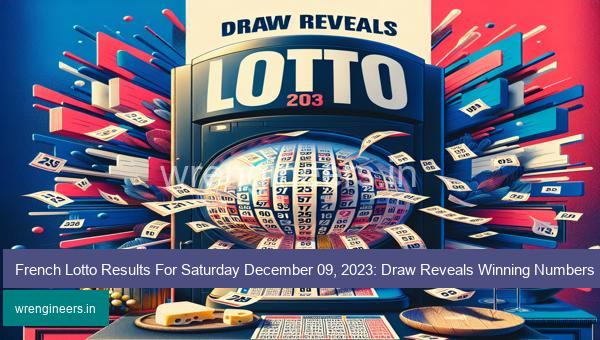 French Lotto Results For Saturday December 09, 2023: Draw Reveals Winning Numbers
