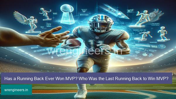 Has a Running Back Ever Won MVP? Who Was the Last Running Back to Win MVP?