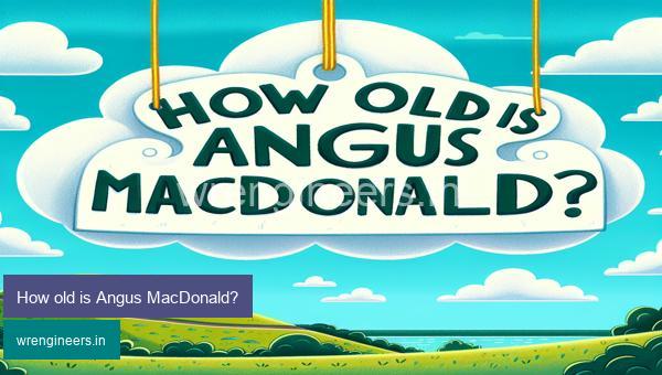 How old is Angus MacDonald?