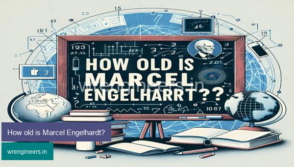 How old is Marcel Engelhardt?