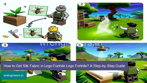 How to Get Silk Fabric in Lego Fortnite Lego Fortnite? A Step-by-Step Guide