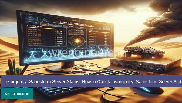 Insurgency: Sandstorm Server Status, How to Check Insurgency: Sandstorm Server Status?