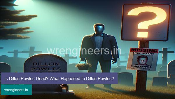 Is Dillon Powles Dead? What Happened to Dillon Powles?