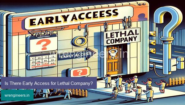 Is There Early Access for Lethal Company?