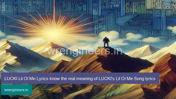 LUCKI Lil Ol Me Lyrics know the real meaning of LUCKI's Lil Ol Me Song lyrics