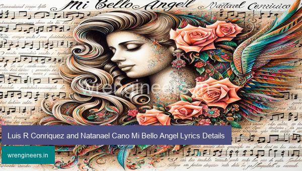 Luis R Conriquez and Natanael Cano Mi Bello Angel Lyrics Details