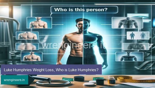 Luke Humphries Weight Loss, Who is Luke Humphries?