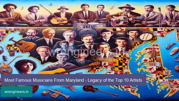 Most Famous Musicians From Maryland - Legacy of the Top 10 Artists