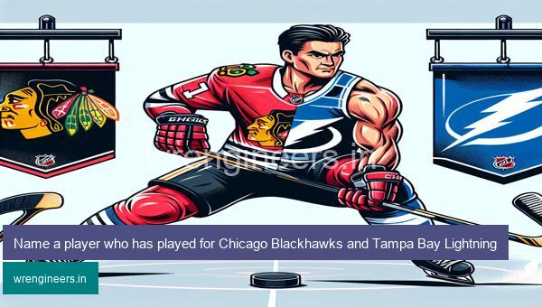 Name a player who has played for Chicago Blackhawks and Tampa Bay Lightning