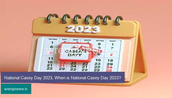 National Casey Day 2023, When is National Casey Day 2023?