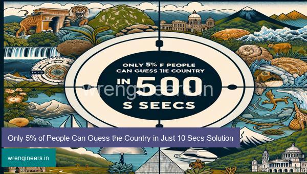 Only 5% of People Can Guess the Country in Just 10 Secs Solution
