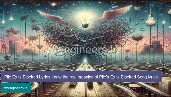 Pile Exits Blocked Lyrics know the real meaning of Pile's Exits Blocked Song lyrics