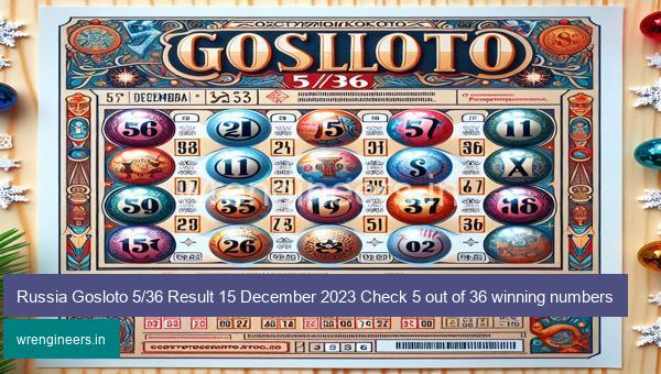 Russia Gosloto 5/36 Result 15 December 2023 Check 5 out of 36 winning numbers