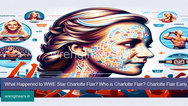 What Happened to WWE Star Charlotte Flair? Who is Charlotte Flair? Charlotte Flair Early Life, Career, Age, and More
