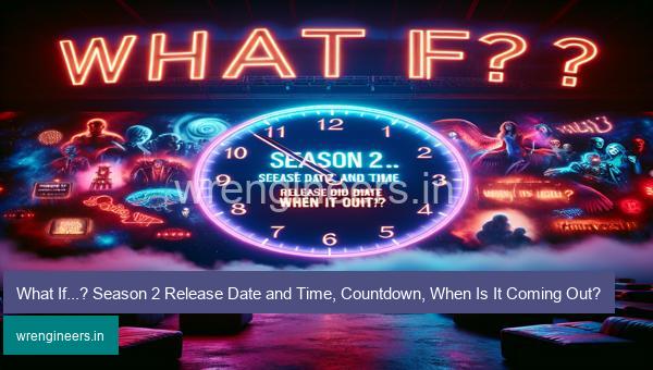 What If...? Season 2 Release Date and Time, Countdown, When Is It Coming Out?