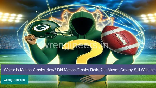 Where is Mason Crosby Now? Did Mason Crosby Retire? Is Mason Crosby Still With the Packers?