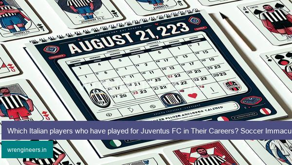 Which Italian players who have played for Juventus FC in Their Careers? Soccer Immaculate Grid answers August 21 2023