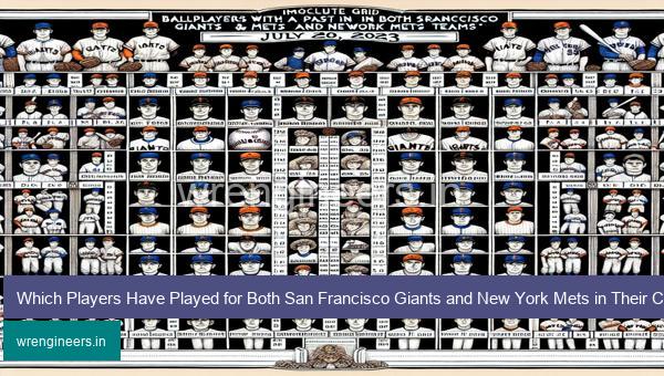 Which Players Have Played for Both San Francisco Giants and New York Mets in Their Careers? MLB Immaculate Grid Answers for July 20 2023