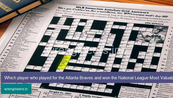 Which player who played for the Atlanta Braves and won the National League Most Valuable Player (MVP) Award? MLB Immaculate Grid Answers for November 01 2023