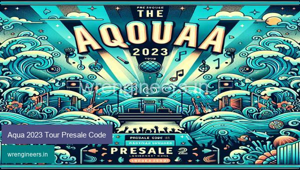 Aqua 2023 Tour Presale Code