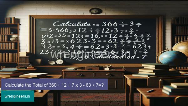 Calculate the Total of 360 ÷ 12 + 7 x 3 - 63 ÷ 7=?