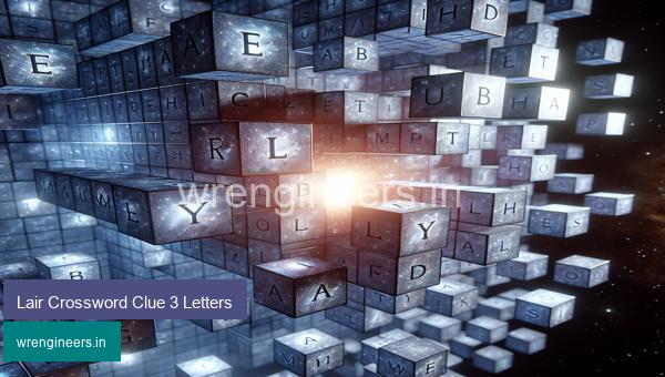 Lair Crossword Clue 3 Letters
