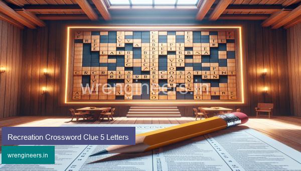 Recreation Crossword Clue 5 Letters