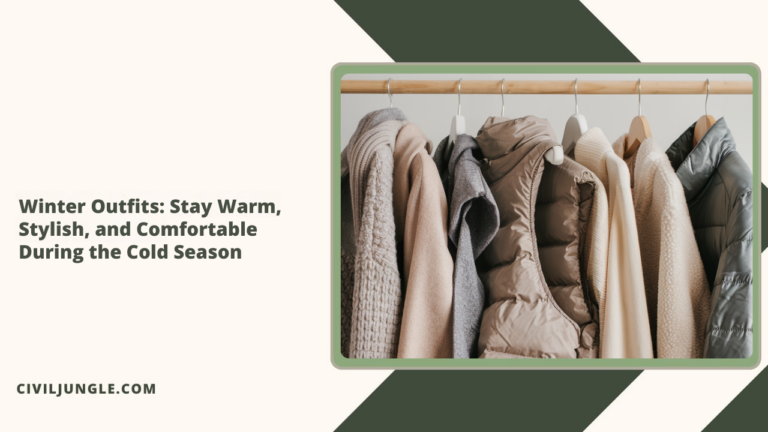 Winter Outfits: Stay Warm, Stylish, and Comfortable During the Cold Season